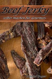 Vorderes Coverbild Beef Jerky selber machen für Gourmets
