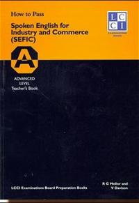 How to Pass Spoken English for Industry and Commerce. LCCIEB Examination Preparation Books / Advanced Level. Students Book