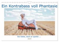 Vorderes Coverbild Ein Kontrabass voll Phantasie (Wandkalender 2025 DIN A4 quer), CALVENDO Monatskalender