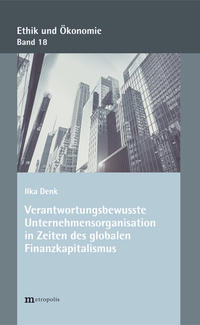 Verantwortungsbewusste Unternehmensorganisationen in Zeiten des globalen Finanzkapitalismus