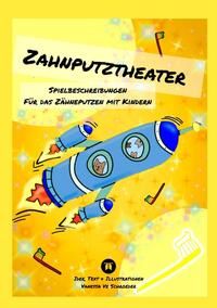 Vorderes Coverbild Zahnputztheater, Alltagsstress Zähneputzen in Familien wird leichter gemacht