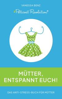 Petticoat Revolution: Mütter, entspannt Euch!