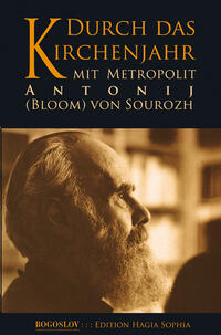 Durch das Kirchenjahr mit Metropolit Antonij (Bloom) von Sourozh