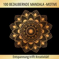 Mandalas zum Träumen: 100 inspirierende Motive für Ruhe und Kreativität!