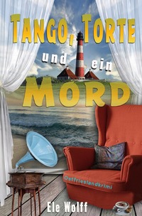 Ein Fall für Emely Petersen - Ostfrieslandkrimi / Tango, Torte und ein Mord