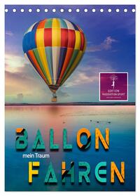 Ballon fahren - mein Traum (Tischkalender 2025 DIN A5 hoch), CALVENDO Monatskalender