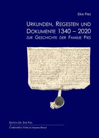 Urkunden, Regesten und Dokumente 1340-2020 zur Geschichte der Familie Pies