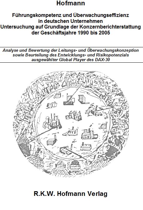 Führungskompetenz und Überwachungseffizienz in deutschen Unternehmen - Untersuchung auf Grundlage der Konzernberichterstattung der Geschäftsjahre 1990 bis 2005
