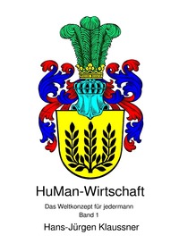HuMan-Wirtschaft / HuMan-Wirtschaft - Das Weltkonzept für jedermann Band 1