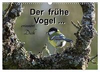 Der frühe Vogel ... erinnert Dich (Wandkalender 2025 DIN A3 quer), CALVENDO Monatskalender