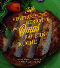 Tolle vegetarische Gerichte aus Omas Bauernküche