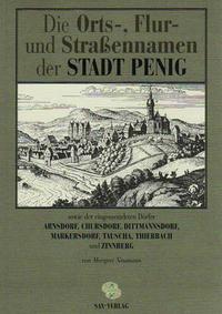 Die Orts-, Flur- und Strassennamen der Stadt Penig sowie der eingemeindeten Dörfer Arnsdorf, Chursdorf, Dittmannsdorf, Markersdorf, Tauscha, Thierbach und Zinnberg