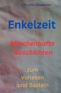 Mit den Enkeln durchs Jahr / Enkelzeit- märchenhafte Geschichten zum Vorlesen und Basteln