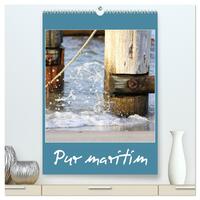 Pur maritim (hochwertiger Premium Wandkalender 2025 DIN A2 hoch), Kunstdruck in Hochglanz