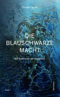 Die blauschwarze Macht – Zur Gotteskrise der Gegenwart