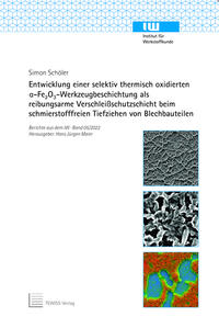 Entwicklung einer selektiv thermisch oxidierten a-Fe2O3 -Werkzeugbeschichtung als reibungsarme Verschleißschutzschicht beim schmierstofffreien Tiefziehen von Blechbauteilen