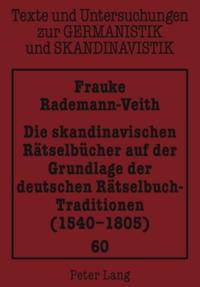 Die skandinavischen Rätselbücher auf der Grundlage der deutschen Rätselbuch-Traditionen (1540-1805)