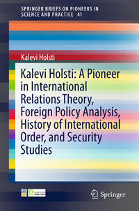 Vorderes Coverbild Kalevi Holsti: A Pioneer in International Relations Theory, Foreign Policy Analysis, History of International Order, and Security Studies
