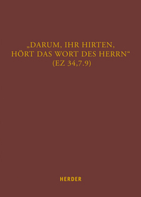 „Darum, ihr Hirten, hört das Wort des Herrn“ (Ez 34,7.9)