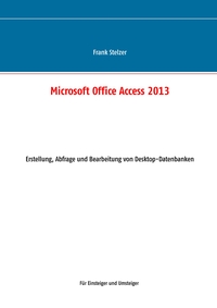 Microsoft Office Access 2013 - Desktop Grundlagen
