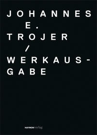 Werkausgabe Johannes E. Trojer (1935-1991)