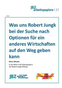 Vorderes Coverbild Was uns Robert Jungk bei der Suche nach Optionen für ein anderes Wirtschaften auf den Weg geben kann