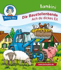 Bambini Die Baustellenbande. Ach du dickes Ei!
