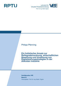 Ein holistischer Ansatz zur Reifegradeinordnung, wirtschaftlichen Bewertung und Umsetzung von Digitalisierungsstrategien in der diskreten Industrie