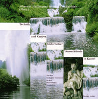 Vorderes Coverbild Technik und Zauber historischer Wasserkünste in Kassel