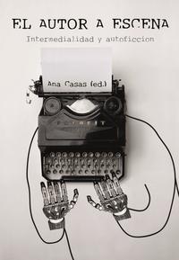 El autor a escena : intermedialidad y autoficción