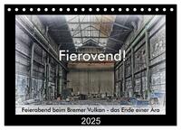 Fierovend! Feierabend beim Bremer Vulkan - das Ende einer Ära (Tischkalender 2025 DIN A5 quer), CALVENDO Monatskalender
