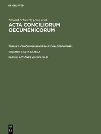 Acta conciliorum oecumenicorum. Concilium Universale Chalcedonense. Acta Graeca / Actiones VIII-XVII. 18-31