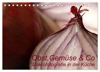 Obst, Gemüse & Co - Makrofotografie in der Küche (Tischkalender 2025 DIN A5 quer), CALVENDO Monatskalender