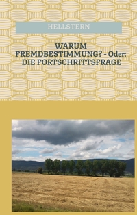 WARUM FREMDBESTIMMUNG? - Oder: DIE FORTSCHRITTSFRAGE