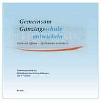Gemeinsam Ganztagsschule entwickeln. Grenzen öffnen – Spielräume erweitern