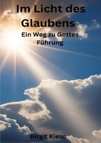 Im Licht des Glaubens: Ein Weg zu Gottes Führung