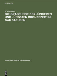 Die Grabfunde der jüngeren und jüngsten Bronzezeit im Gau Sachsen