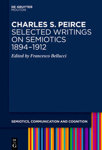 Charles S. Peirce. Selected Writings on Semiotics, 1894–1912