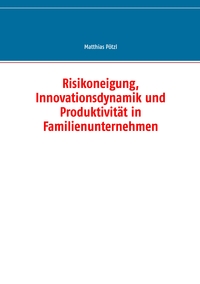 Risikoneigung, Innovationsdynamik und Produktivität in Familienunternehmen