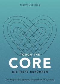 Touch the Core. Die Tiefe berühren.