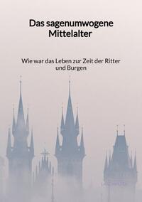 Das sagenumwogene Mittelalter - Wie war das Leben zur Zeit der Ritter und Burgen