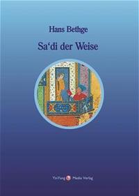 Nachdichtungen orientalischer Lyrik / Sa'di der Weise
