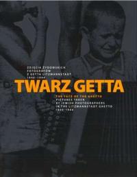 Vorderes Coverbild Twarz getta : zdjecia zydowskich fotografów z getta Litzmannstadt 1940 - 1944 ; [katalog wystawy] = The face of the ghetto : pictures taken by Jewish photographers in the Litzmannstadt Ghetto 1940 - 1944 ; [exhibition imprint]