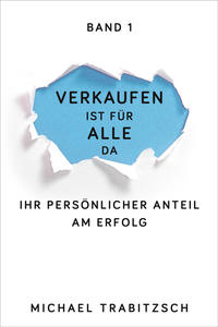 Verkaufen ist für alle da - Ihr persönlicher Anteil am Erfolg (Band 1)
