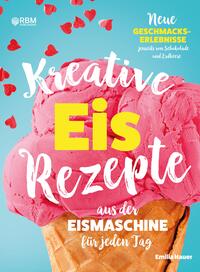 Kreative Eis Rezepte aus der Eismaschine für jeden Tag