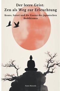 Der leere Geist: Zen als Weg zur Erleuchtung