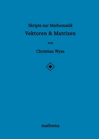 Skripte zur Mathematik - Vektoren & Matrizen
