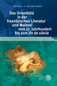 Das Orientbild in der französischen Literatur und Malerei vom 17. Jahrhundert bis zum 'fin de siècle'