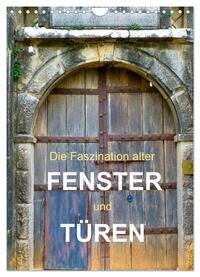 Die Faszination alter Fenster und Türen (Wandkalender 2025 DIN A4 hoch), CALVENDO Monatskalender