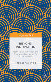 Beyond Innovation: Technology, Institution and Change as Categories for Social Analysis